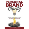 Personal Brand Clarity: Identify, Define, & Align to What You Want to be Known For