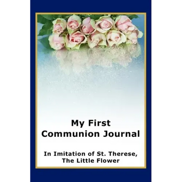 My First Communion Journal in Imitation of St. Therese, the Little Flower