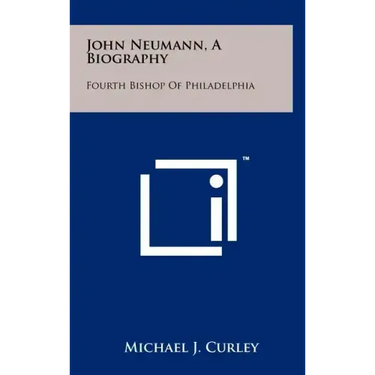 John Neumann, A Biography: Fourth Bishop Of Philadelphia