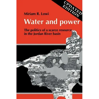 Water and Power: The Politics of a Scarce Resource in the Jordan River Basin