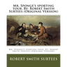 Mr. Sponge's sporting tour. By: Robert Smith Surtees (Original Version)