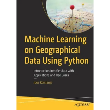 Machine Learning on Geographical Data Using Python: Introduction Into Geodata with Applications and Use Cases