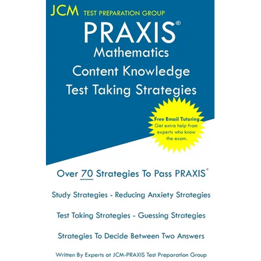 PRAXIS Mathematics Content Knowledge - Test Taking Strategies: PRAXIS 5161 - Free Online Tutoring - New 2020 Edition - The latest strategies to pass y