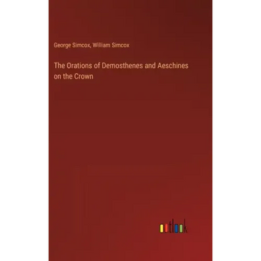 The Orations of Demosthenes and Aeschines on the Crown