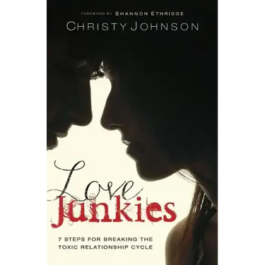 Love Junkies: 7 Steps for Breaking the Toxic Relationship Cycle