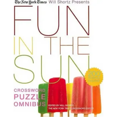 The New York Times Will Shortz Presents Fun in the Sun Crossword Puzzle Omnibus: 200 Relaxing Puzzles
