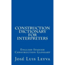 Construction Dictionary for Interpreters: English-Spanish Construction Glossary