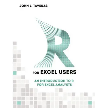 R for Excel Users: An Introduction to R for Excel Analysts