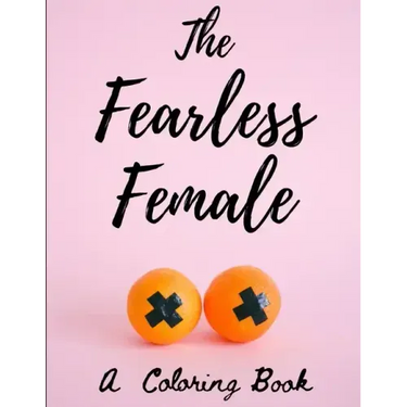 The Fearless Female: A Coloring Book for Strong Women
