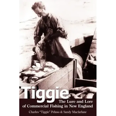 Tiggie: The Lure and Lore of Commercial Fishing in New England