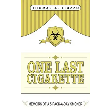 One Last Cigarette: Memoirs of a 5-Pack-a-Day Smoker!