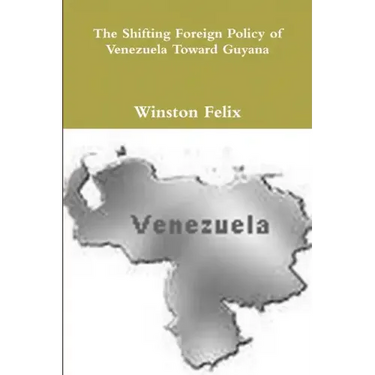 The Shifting Foreign Policy of Venezuela Toward Guyana.