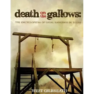 Death on the Gallows: The Encyclopedia of Legal Hangings in Texas