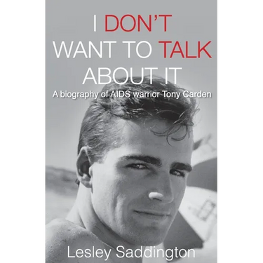 I Don't Want to Talk About It: A biography of AIDS warrior Tony Carden