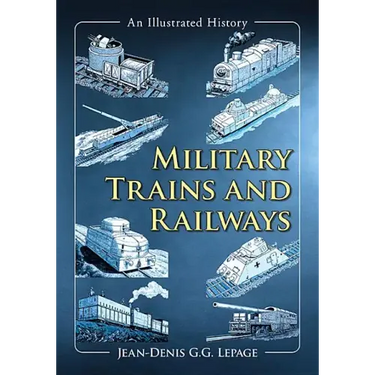 Military Trains and Railways: An Illustrated History
