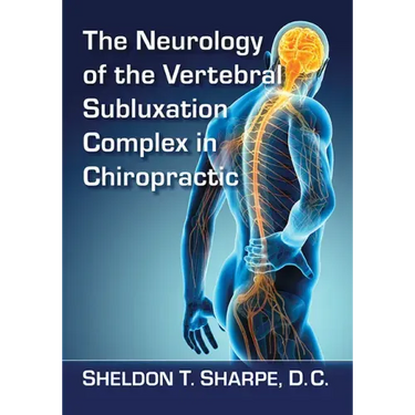 The Neurology of the Vertebral Subluxation Complex in Chiropractic