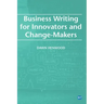 Business Writing For Innovators and Change-Makers