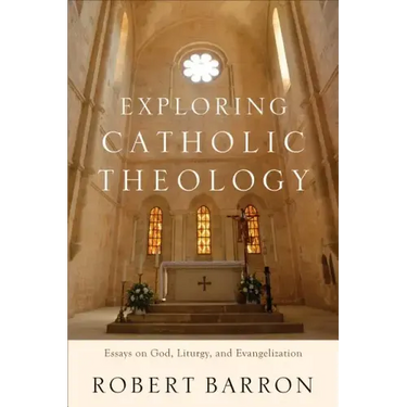 Exploring Catholic Theology: Essays on God, Liturgy, and Evangelization