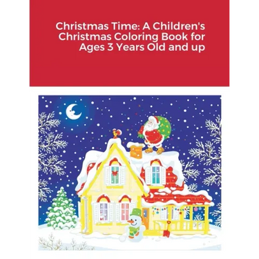Christmas Time: A Children's Christmas Coloring Book for Ages 3 Years Old and up