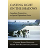Casting Light on the Shadows: Canadian Perspectives on Special Operations Forces
