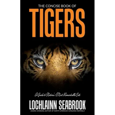The Concise Book of Tigers: A Guide to Nature's Most Remarkable Cats