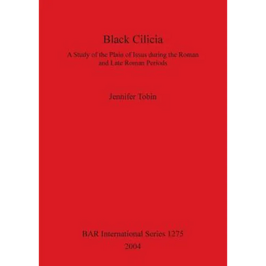 Black Cilicia: A Study of the Plain of Issus during the Roman and Late Roman Periods