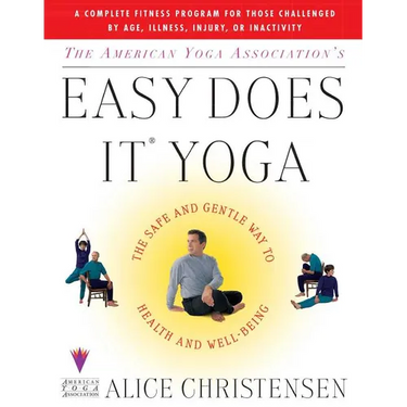 The American Yoga Associations Easy Does It Yoga: The Safe and Gentle Way to Health and Well Being