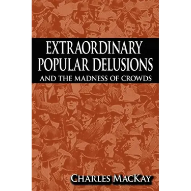 Extraordinary Popular Delusions and the Madness of Crowds