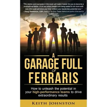 A Garage Full of Ferraris: How to unleash the potential in your high-performance teams to drive extraordinary results.