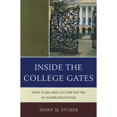 Inside the College Gates: How Class and Culture Matter in Higher Education