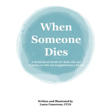 When Someone Dies: A Book about Death for Kids who are Curious or who are Experiencing a Death