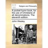 A Pocket Hymn Book, for the Use of Christians of All Denominations. the Eleventh Edition.