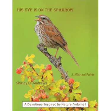 His Eye Is on the Sparrow: A Devotional Inspired by Nature: Volume I