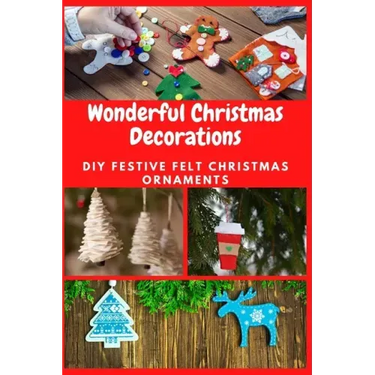 Wonderful Christmas Decorations: DIY Festive Felt Christmas Ornaments