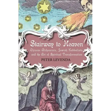 Stairway to Heaven: Chinese Alchemists, Jewish Kabbalists, and the Art of Spiritual Transformation