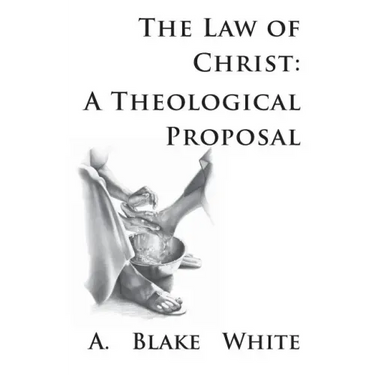 The Law of Christ: A Theological Proposal