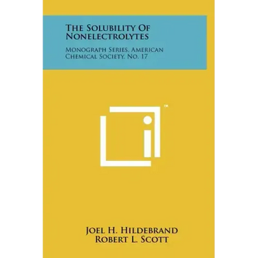 The Solubility Of Nonelectrolytes: Monograph Series, American Chemical Society, No. 17