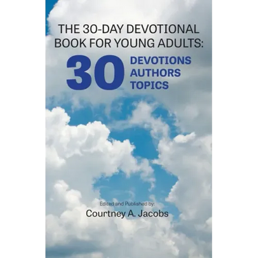 The 30-Day Devotional Book for Young Adults: 30 Devotions, 30 Authors, 30 Topics