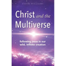 Christ and the Multiverse: Following Jesus in Our Wild, Infinite Creation