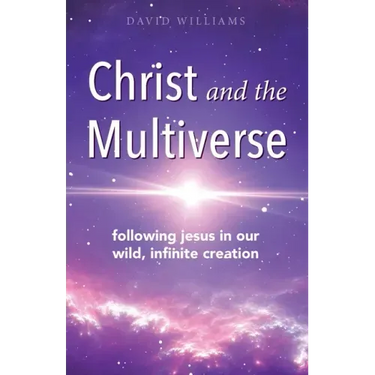 Christ and the Multiverse: Following Jesus in Our Wild, Infinite Creation