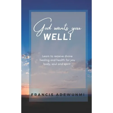 God wants you well: Learn to receive divine healing and health for you body, soul and spirit
