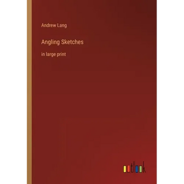 Angling Sketches: in large print