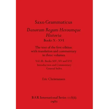 Saxo Grammaticus Danorum Regum Heroumque Historia Books X-XVI, Part ii: The text of the first edition with translation and commentary in three volumes