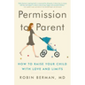 Permission to Parent: How to Raise Your Child with Love and Limits
