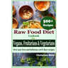 Raw Food Diet Cookbook for Vegans, Fruitarians and Vegetarians: Over 500 New and delicious 100% Raw Recipes