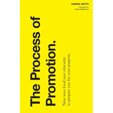 The Process of Promotion: Nine ways God uses obscurity to prepare you for your purpose.