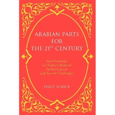 Arabian Parts for the 21st Century: New Formulas for Today's Medical, Technological, and Social Challenges