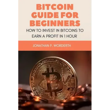 Bitcoin Guide For Beginners: How To Invest In Bitcoins To Earn a Profit In 1 Hour