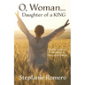 O, Woman...Daughter of a KING: 30 Day Women's Devotional and Interactive Journal