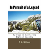 In Pursuit of a Legend: 72 Days in California Bigfoot Country